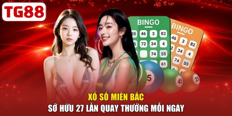 Xổ số miền Bắc sở hữu 27 lần quay thưởng mỗi ngày